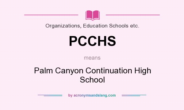 What does PCCHS mean? It stands for Palm Canyon Continuation High School