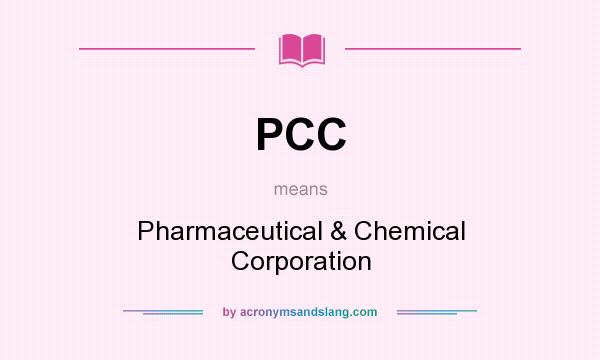 What does PCC mean? It stands for Pharmaceutical & Chemical Corporation