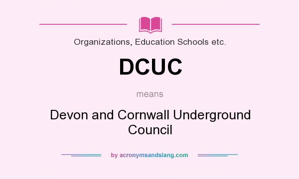 What does DCUC mean? It stands for Devon and Cornwall Underground Council