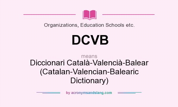 What does DCVB mean? It stands for Diccionari Català-Valencià-Balear (Catalan-Valencian-Balearic Dictionary)