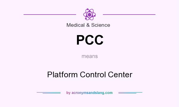 What does PCC mean? It stands for Platform Control Center