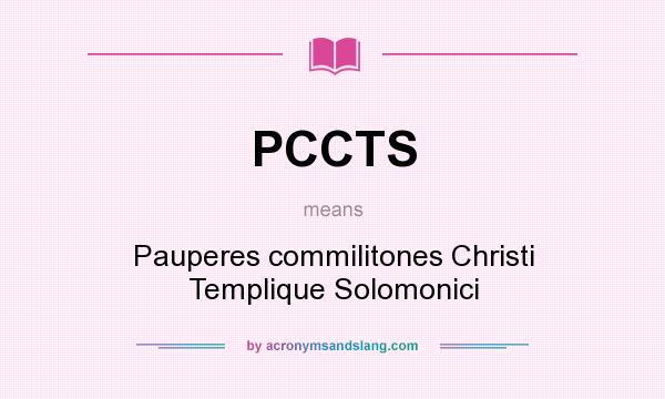What does PCCTS mean? It stands for Pauperes commilitones Christi Templique Solomonici