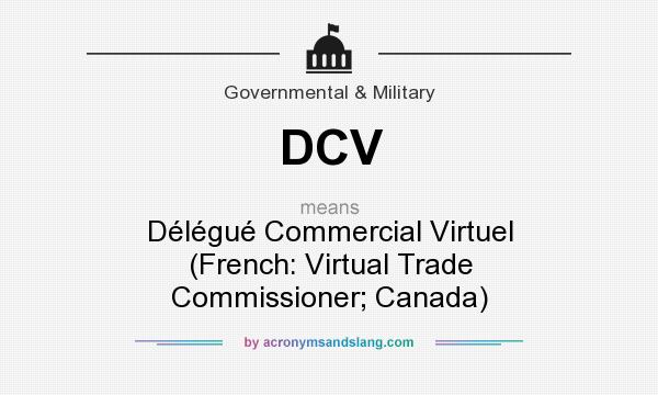 What does DCV mean? It stands for Délégué Commercial Virtuel (French: Virtual Trade Commissioner; Canada)