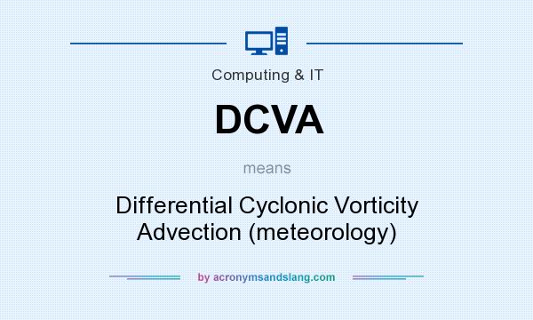 What does DCVA mean? It stands for Differential Cyclonic Vorticity Advection (meteorology)