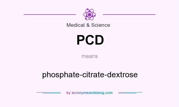 What does PCD mean? It stands for phosphate-citrate-dextrose