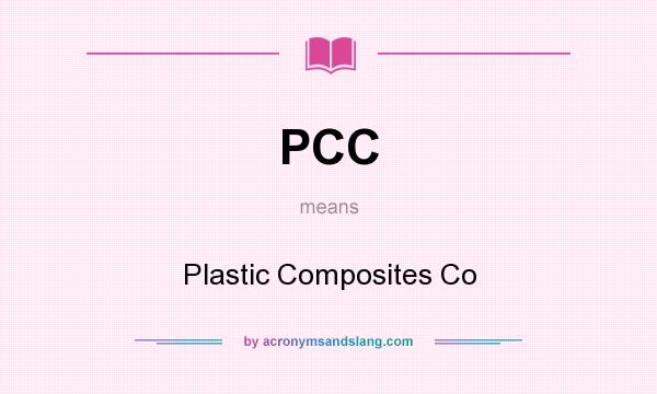 What does PCC mean? It stands for Plastic Composites Co