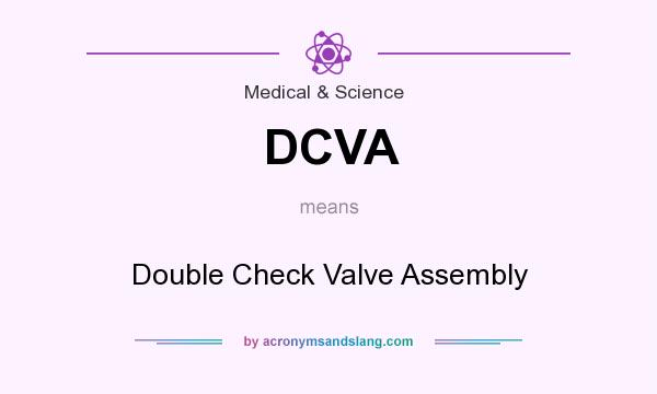 What does DCVA mean? It stands for Double Check Valve Assembly