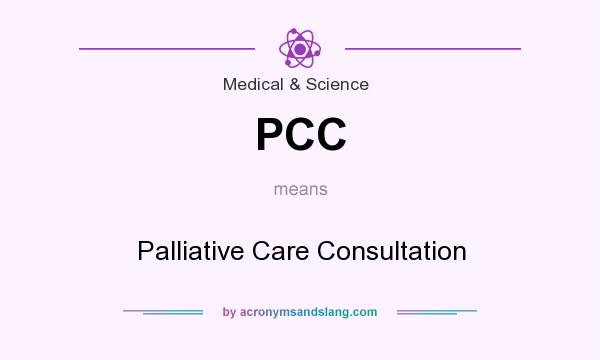 What does PCC mean? It stands for Palliative Care Consultation