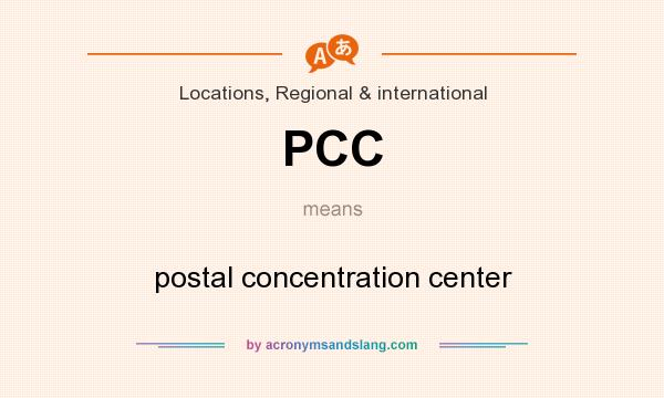 What does PCC mean? It stands for postal concentration center