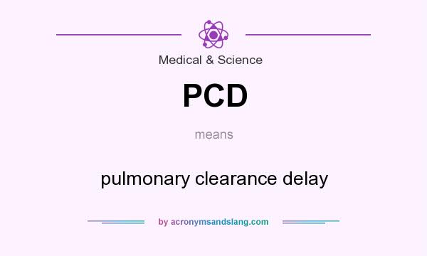 What does PCD mean? It stands for pulmonary clearance delay