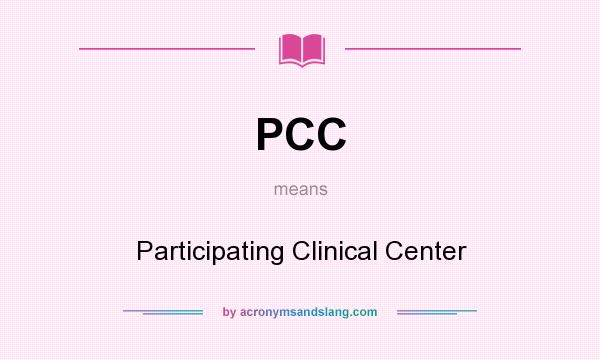 What does PCC mean? It stands for Participating Clinical Center