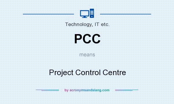 What does PCC mean? It stands for Project Control Centre