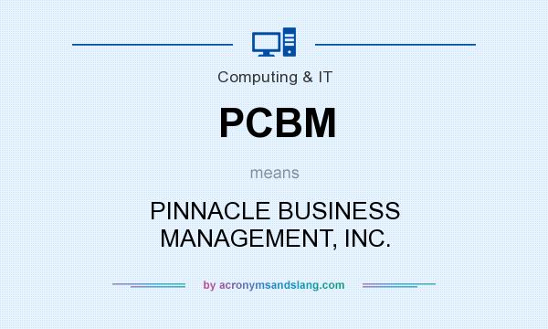 What does PCBM mean? It stands for PINNACLE BUSINESS MANAGEMENT, INC.