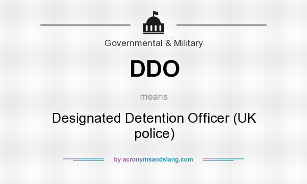 What does DDO mean? It stands for Designated Detention Officer (UK police)