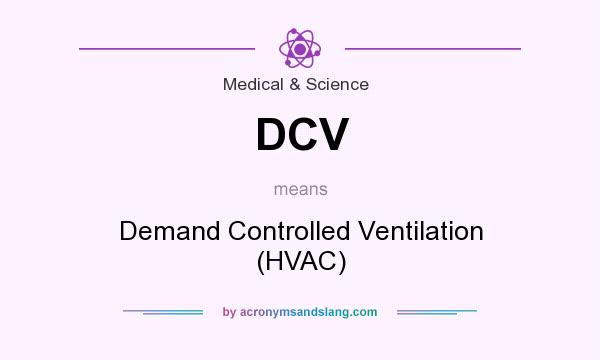 What does DCV mean? It stands for Demand Controlled Ventilation (HVAC)