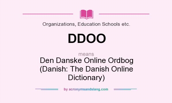 What does DDOO mean? It stands for Den Danske Online Ordbog (Danish: The Danish Online Dictionary)