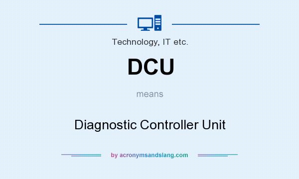 What does DCU mean? It stands for Diagnostic Controller Unit