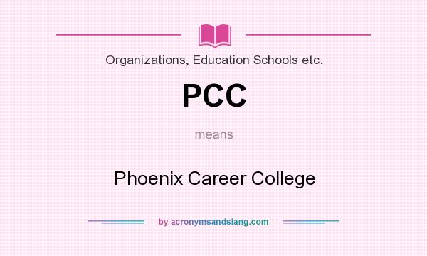 What does PCC mean? It stands for Phoenix Career College