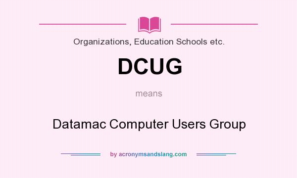 What does DCUG mean? It stands for Datamac Computer Users Group