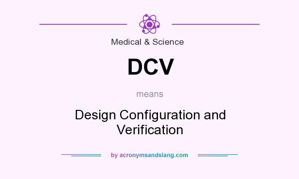 What does DCV mean? It stands for Design Configuration and Verification