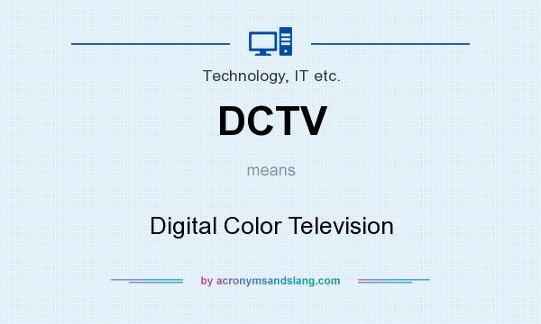What does DCTV mean? It stands for Digital Color Television