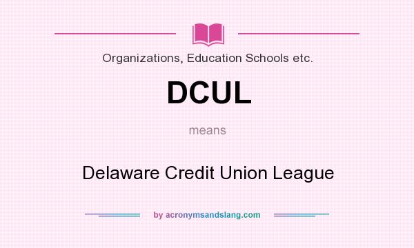 What does DCUL mean? It stands for Delaware Credit Union League