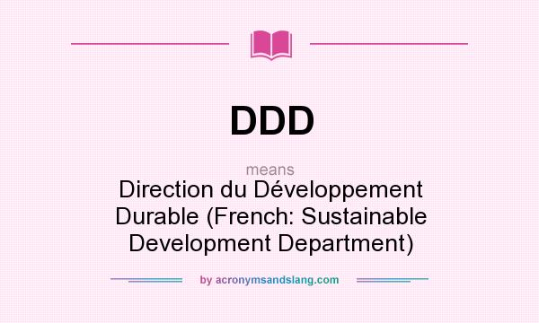 What does DDD mean? It stands for Direction du Développement Durable (French: Sustainable Development Department)