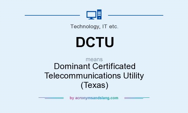 What does DCTU mean? It stands for Dominant Certificated Telecommunications Utility (Texas)