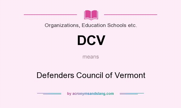 What does DCV mean? It stands for Defenders Council of Vermont