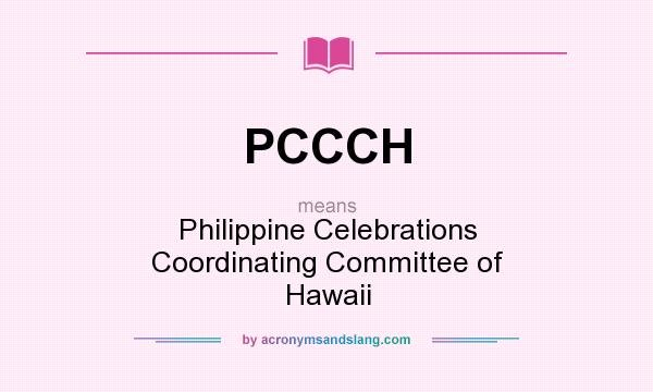 What does PCCCH mean? It stands for Philippine Celebrations Coordinating Committee of Hawaii