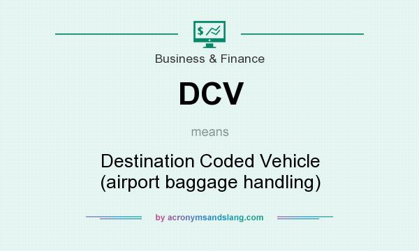 What does DCV mean? It stands for Destination Coded Vehicle (airport baggage handling)