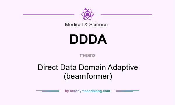 What does DDDA mean? It stands for Direct Data Domain Adaptive (beamformer)