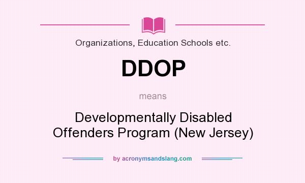What does DDOP mean? It stands for Developmentally Disabled Offenders Program (New Jersey)