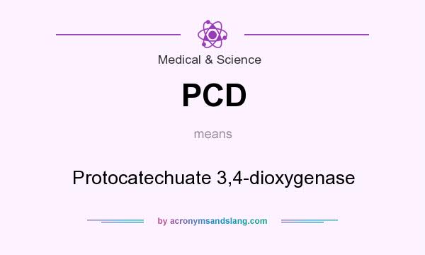 What does PCD mean? It stands for Protocatechuate 3,4-dioxygenase