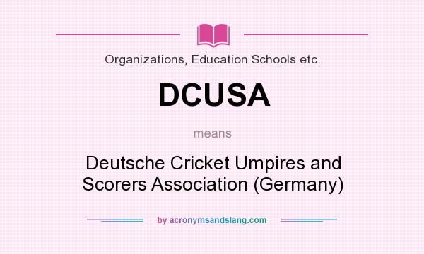 What does DCUSA mean? It stands for Deutsche Cricket Umpires and Scorers Association (Germany)