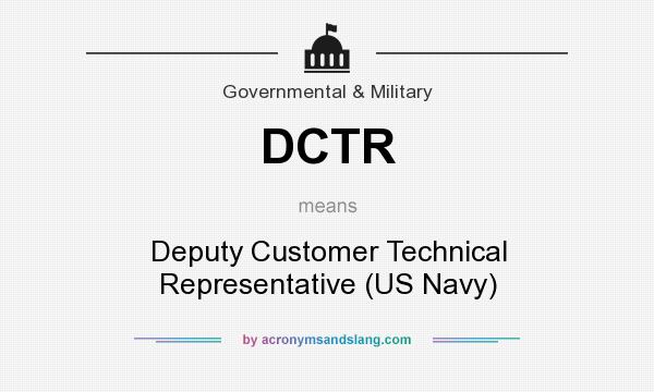 What does DCTR mean? It stands for Deputy Customer Technical Representative (US Navy)