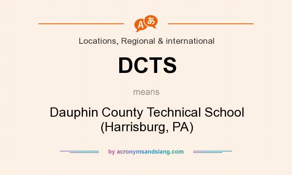 What does DCTS mean? It stands for Dauphin County Technical School (Harrisburg, PA)