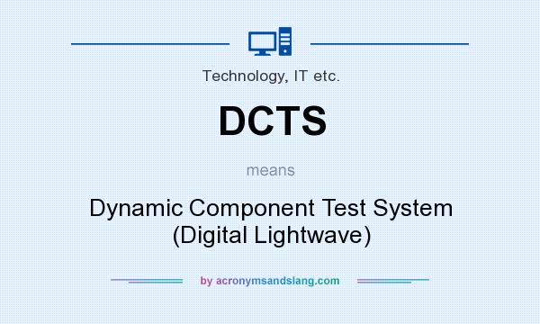 What does DCTS mean? It stands for Dynamic Component Test System (Digital Lightwave)