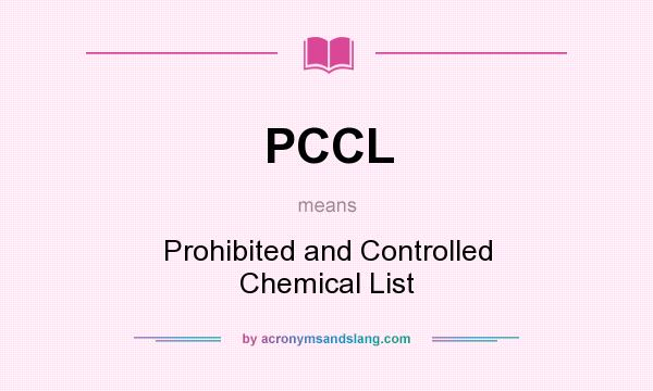 What does PCCL mean? It stands for Prohibited and Controlled Chemical List