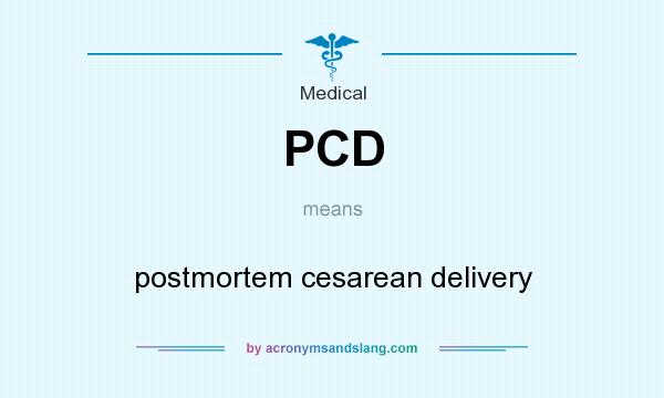 What does PCD mean? It stands for postmortem cesarean delivery