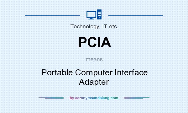 What does PCIA mean? It stands for Portable Computer Interface Adapter