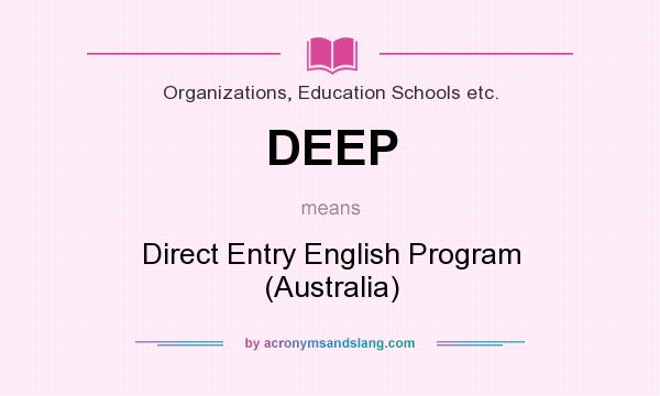 What does DEEP mean? It stands for Direct Entry English Program (Australia)