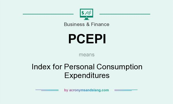 What does PCEPI mean? It stands for Index for Personal Consumption Expenditures