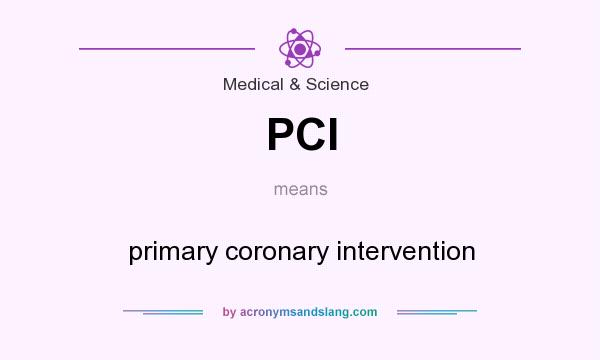 What does PCI mean? It stands for primary coronary intervention