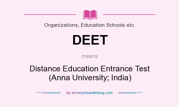 What does DEET mean? It stands for Distance Education Entrance Test (Anna University; India)