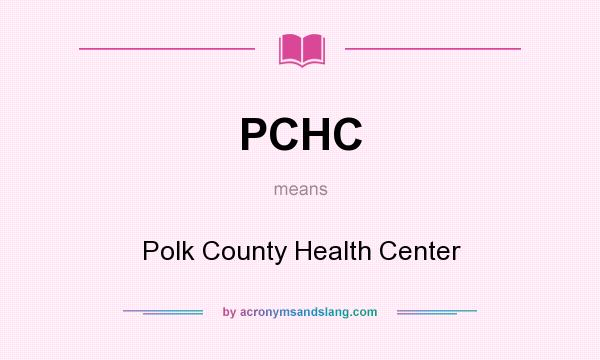 What does PCHC mean? It stands for Polk County Health Center