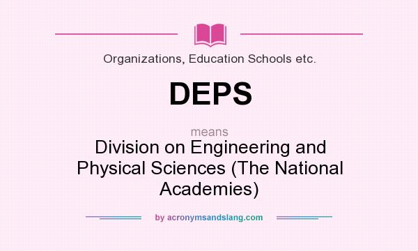 What does DEPS mean? It stands for Division on Engineering and Physical Sciences (The National Academies)