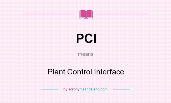 What does PCI mean? It stands for Plant Control Interface