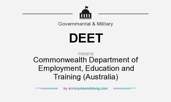What does DEET mean? It stands for Commonwealth Department of Employment, Education and Training (Australia)