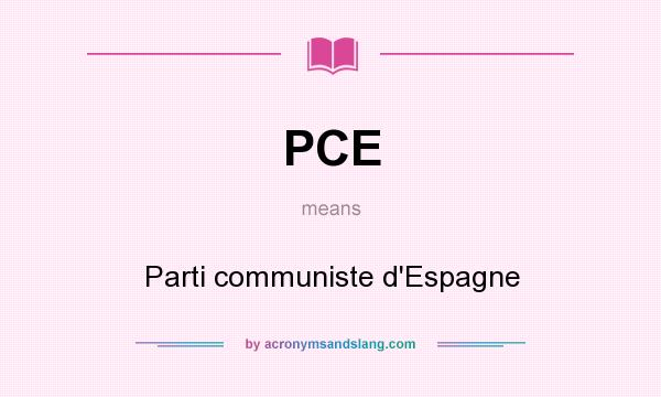 What does PCE mean? It stands for Parti communiste d`Espagne
